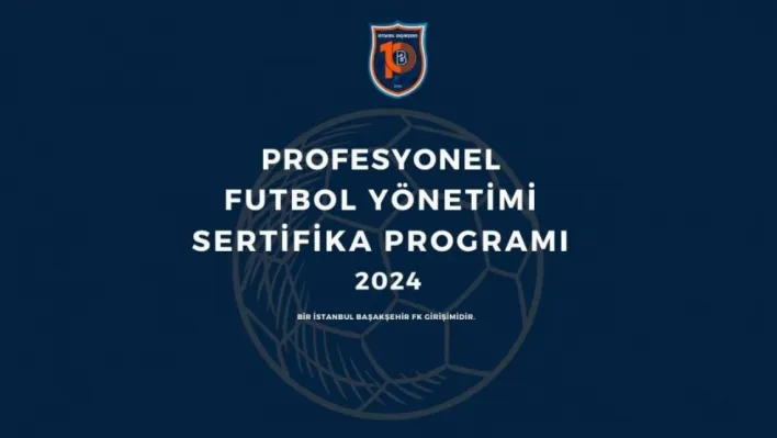 İstanbul Başakşehir FK'nın profesyonel futbol yönetimi sertifika programı başlıyor