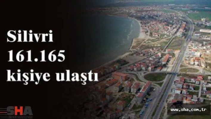İşte Silivri'nin nüfusu sayısı