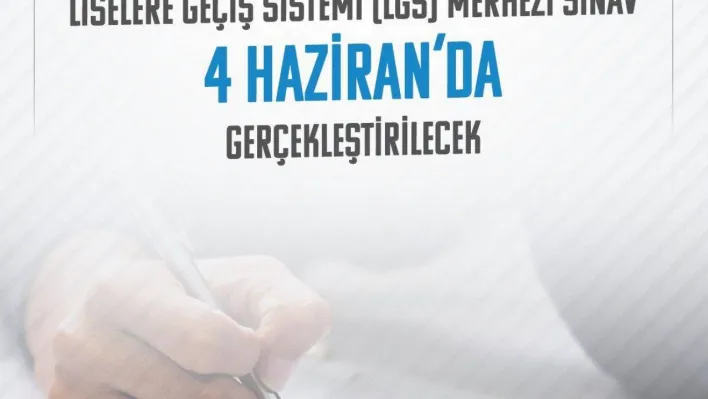 LGS kapsamındaki merkezi sınav 4 Haziran pazar günü yapılacak