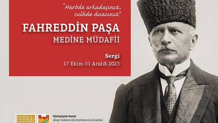 Medine Müdafii Fahreddin Paşa Sergisi Kazlıçeşme Sanat'ta açılıyor