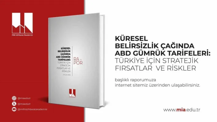 Milli İstihbarat Akademisi: 'ABD'nin uyguladığı tarifelerde yüzde 15 oranla pozitif ayrışan Türkiye stratejik avantaj elde etti'