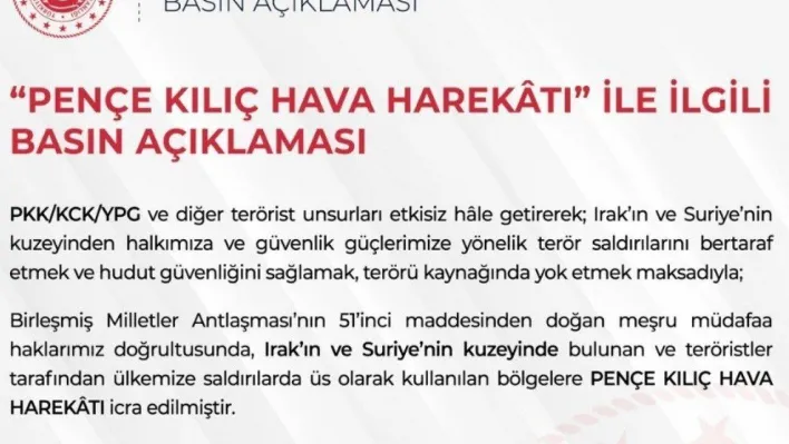 MSB: 'PKK/KCK/YPG ve diğer terörist unsurları etkisiz hâle getirerek Irak'ın ve Suriye'nin kuzeyinden halkımıza ve güvenlik güçlerimize yönelik terör saldırılarını bertaraf etmek ve hudut güvenliğini sağlamak, terörü kaynağında yok etmek maksadıyla Birleş