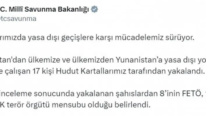 MSB: 'Yunanistan'dan ülkemize ve ülkemizden Yunanistan'a geçmeye çalışan 17 kişi Hudut Kartallarımız tarafından yakalandı'