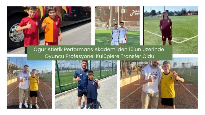 Ogur Atletik Performans Akademi'den 10'un Üzerinde Oyuncu Profesyonel Kulüplere Transfer Oldu