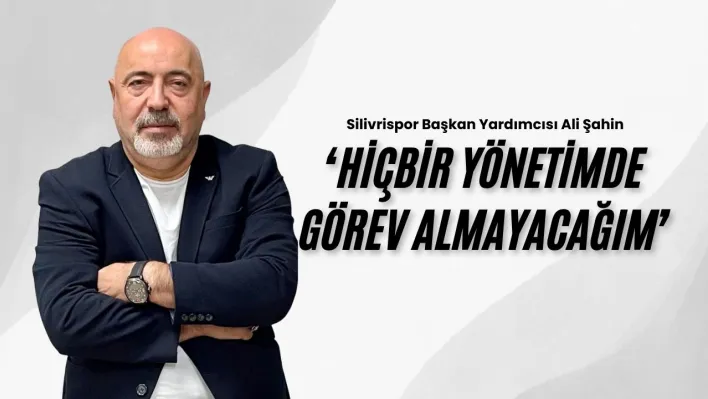 Şahin, Hiçbir yönetimde görev almayacağım