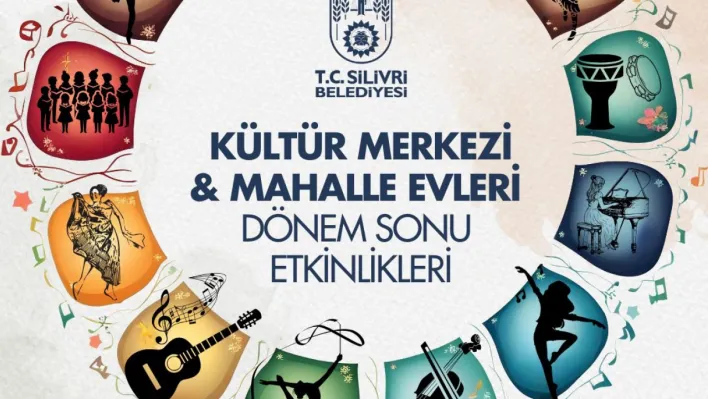 Silivri Belediyesi Kültür Merkezi ve Mahalle Evleri dönem sonu etkinlikleri düzenleniyor!