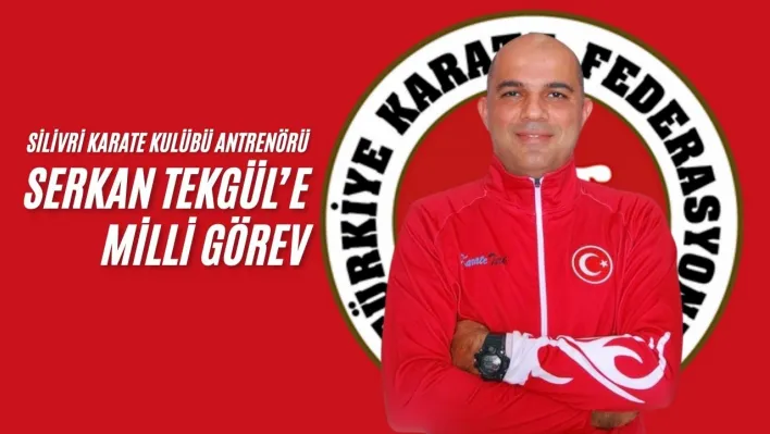 Silivri Karate Kulübü Antrenörü Serkan Tekgül'e milli görev