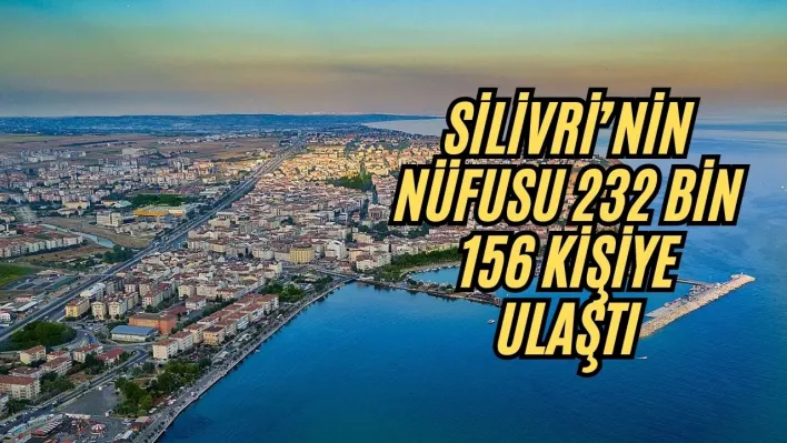 Silivri'nin Nüfusu 232 Bin 156 Kişiye Ulaştı