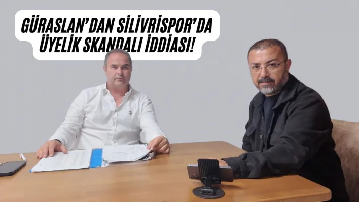 Taylan Güraslan'dan Silivrispor'da Üyelik Skandalı İddiası!