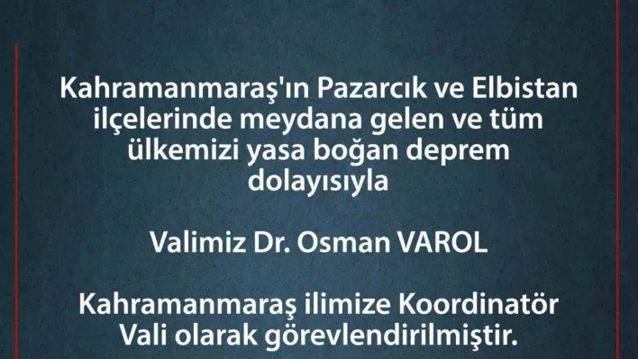 Vali Varol, Kahramanmaraş'a koordinatör vali olarak görevlendirildi