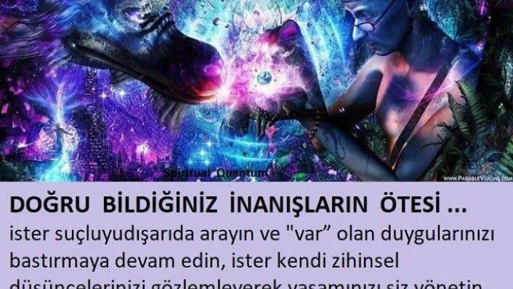 DOĞRU BİLDİĞİNİZ İNANIŞLARIN ÖTESİ...