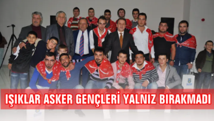 Işıklar Asker gençleri yalnız bırakmadı