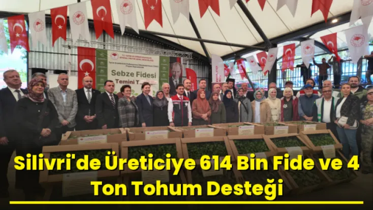 Silivri'de Üreticiye 614 Bin Fide ve 4 Ton Tohum Desteği