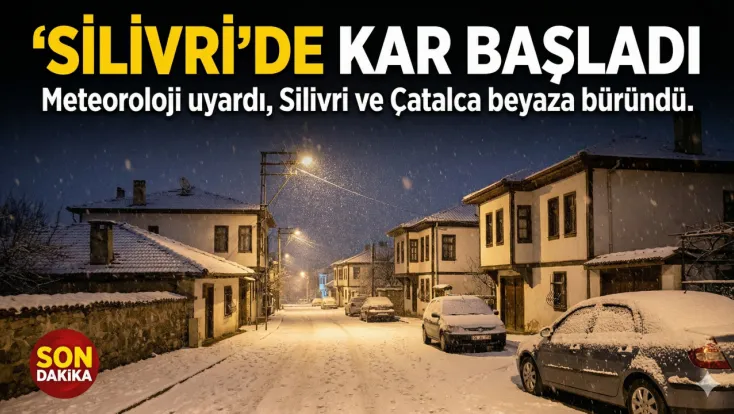 Silivri ve Çatalca’da kar yağışı başladı