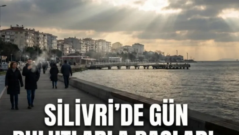 Silivri'de Gün Bulutlarla Başladı: Sıcaklık 9 Derece