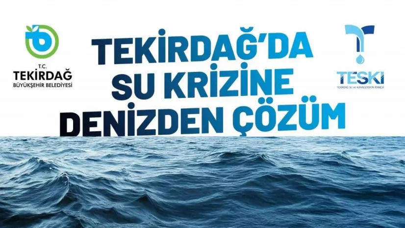 Tekirdağ'da su krizine deniz suyu çözüm olacak