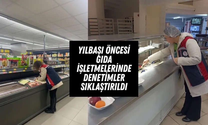 Yılbaşı Öncesi Gıda İşletmelerinde Denetimler Sıklaştırıldı